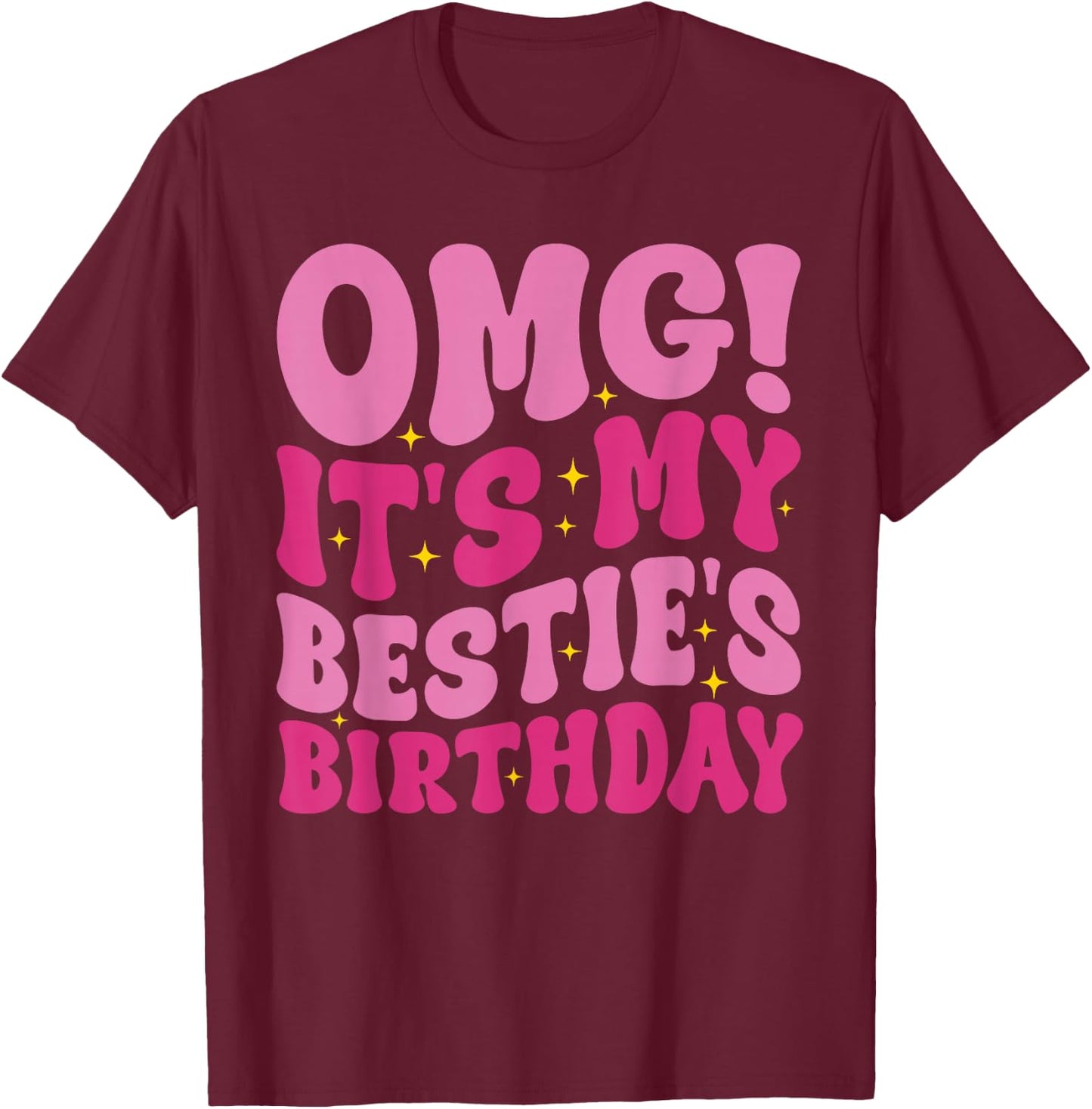 OMG It's My Bestie's Birthday Funny Best Friend Birthday T-Shirt - T-Shirt | Maroon