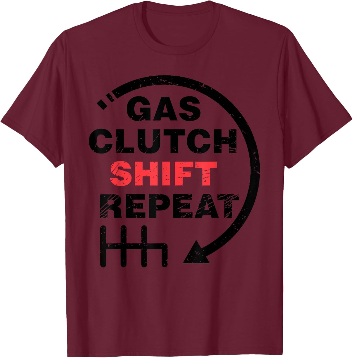 Gas Clutch Shift Repeat Funny Automotive Mechanic Gift Men T-Shirt - T-Shirt | Maroon
