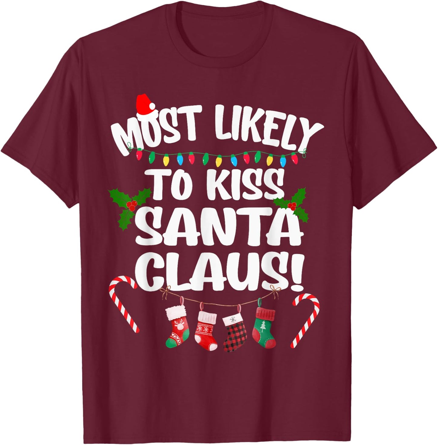 Most Likely To Kiss Santa Claus Funny Christmas Kissing T-Shirt - T-Shirt | Maroon