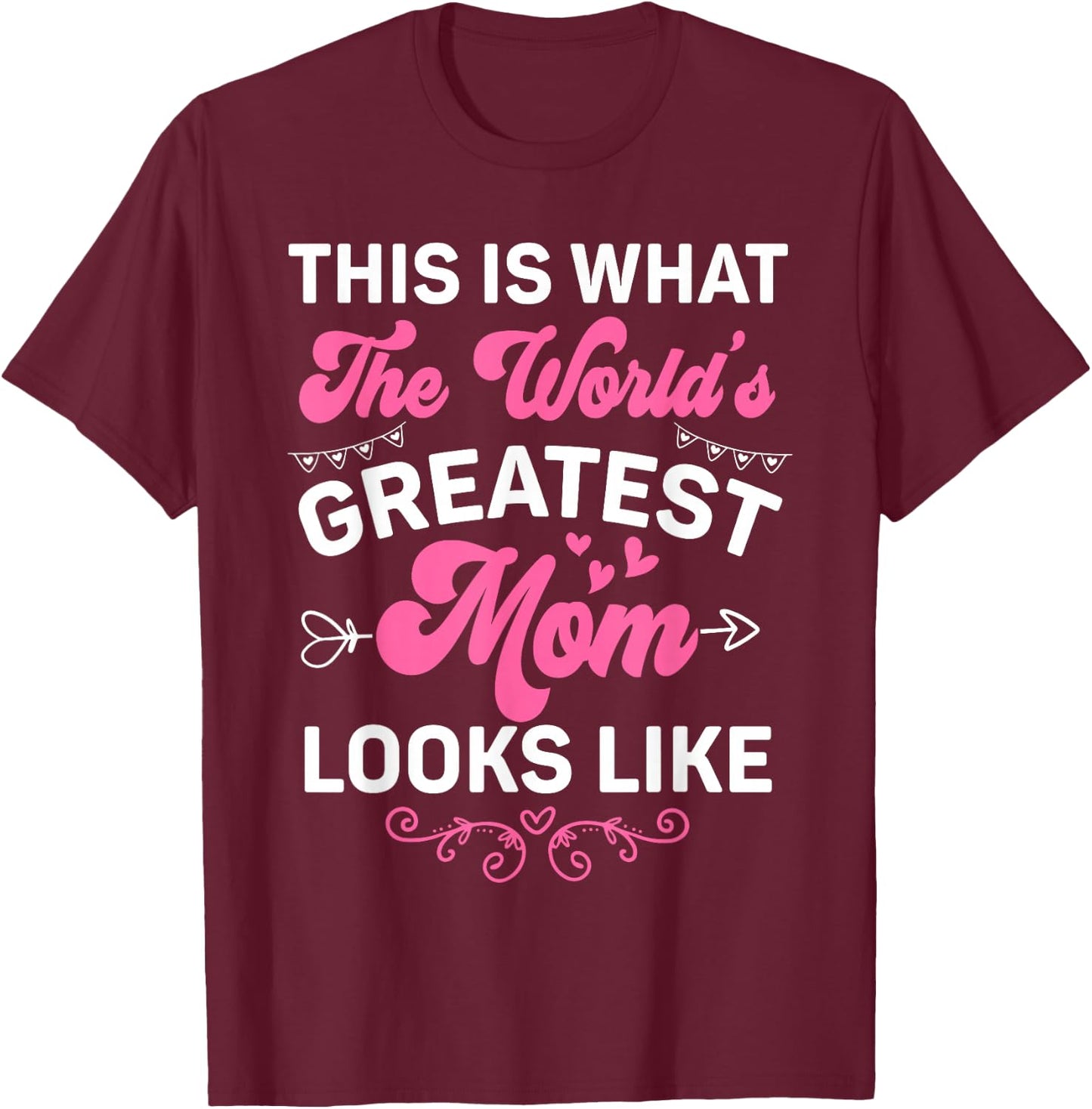 This Is What World's Greatest Mom Looks Like Mother's Day T-Shirt - T-Shirt | Maroon