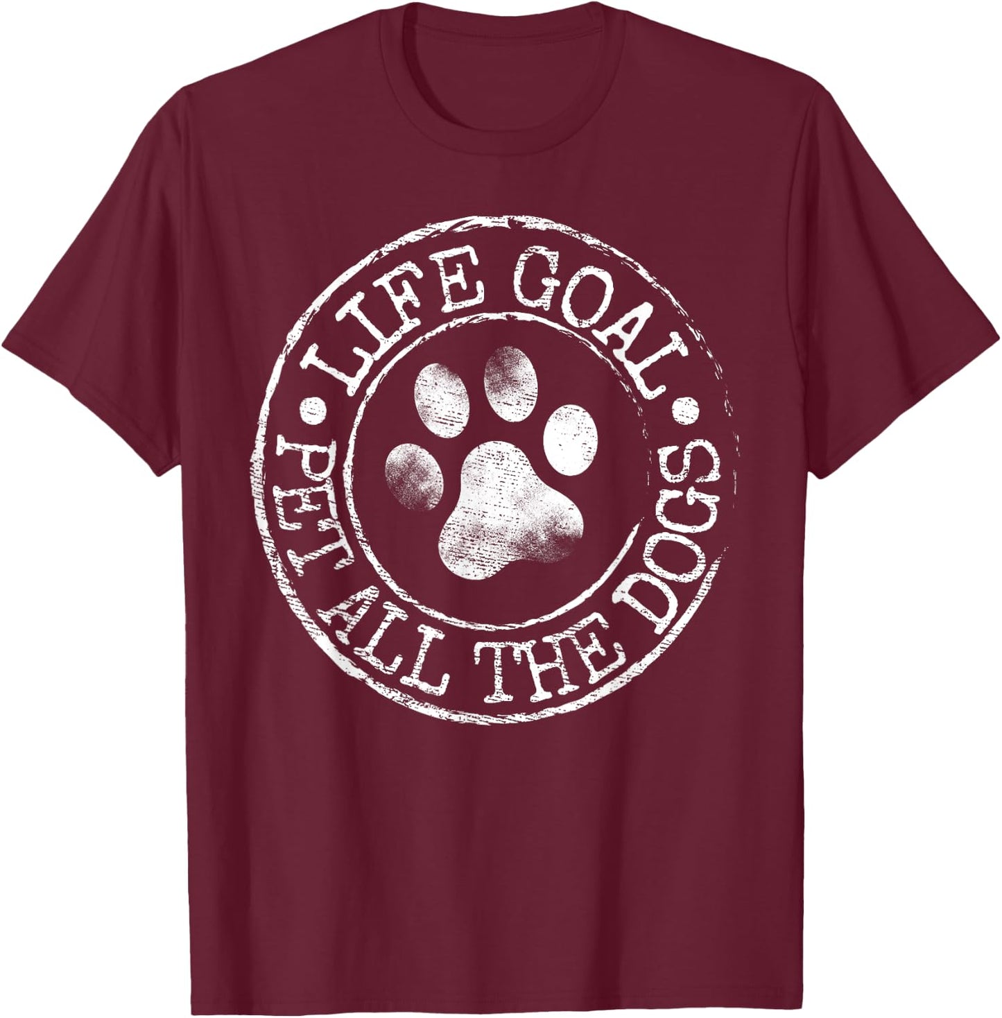 Life Goal Pet All The Dogs Funny Dog Lover Pet Puppy Owner T-Shirt - T-Shirt | Maroon
