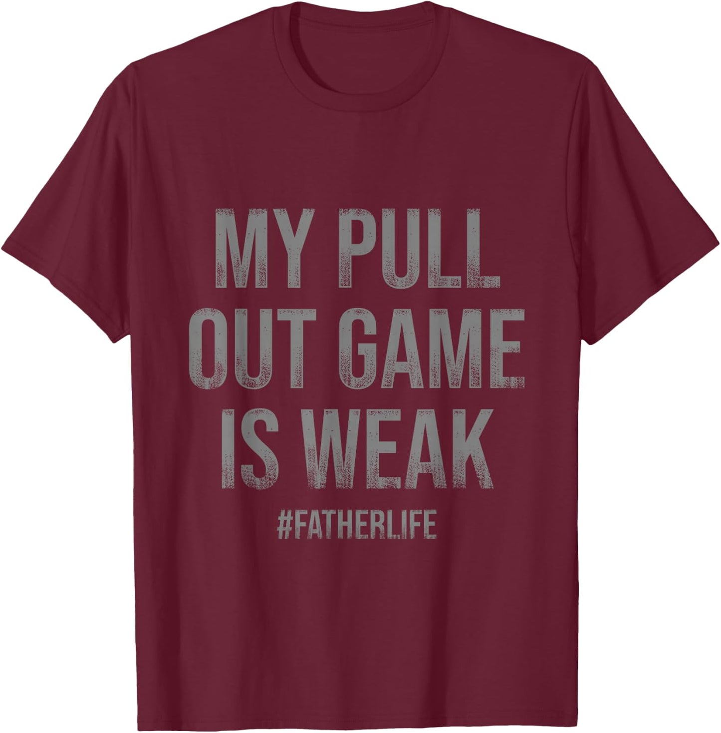 My Pull Out Game Is Weak Funny Dad Life T-Shirt - T-Shirt | Maroon