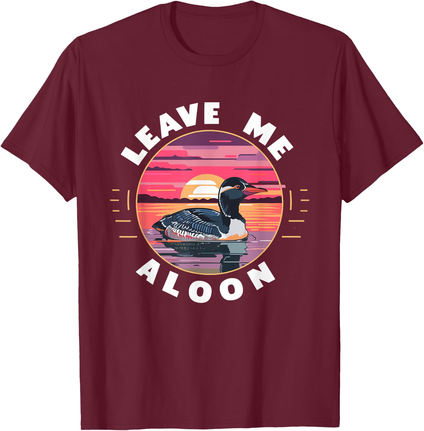 Leave Me A Loon Funny Birdwatching Bird Lover Retro T-Shirt - T-Shirt | Maroon