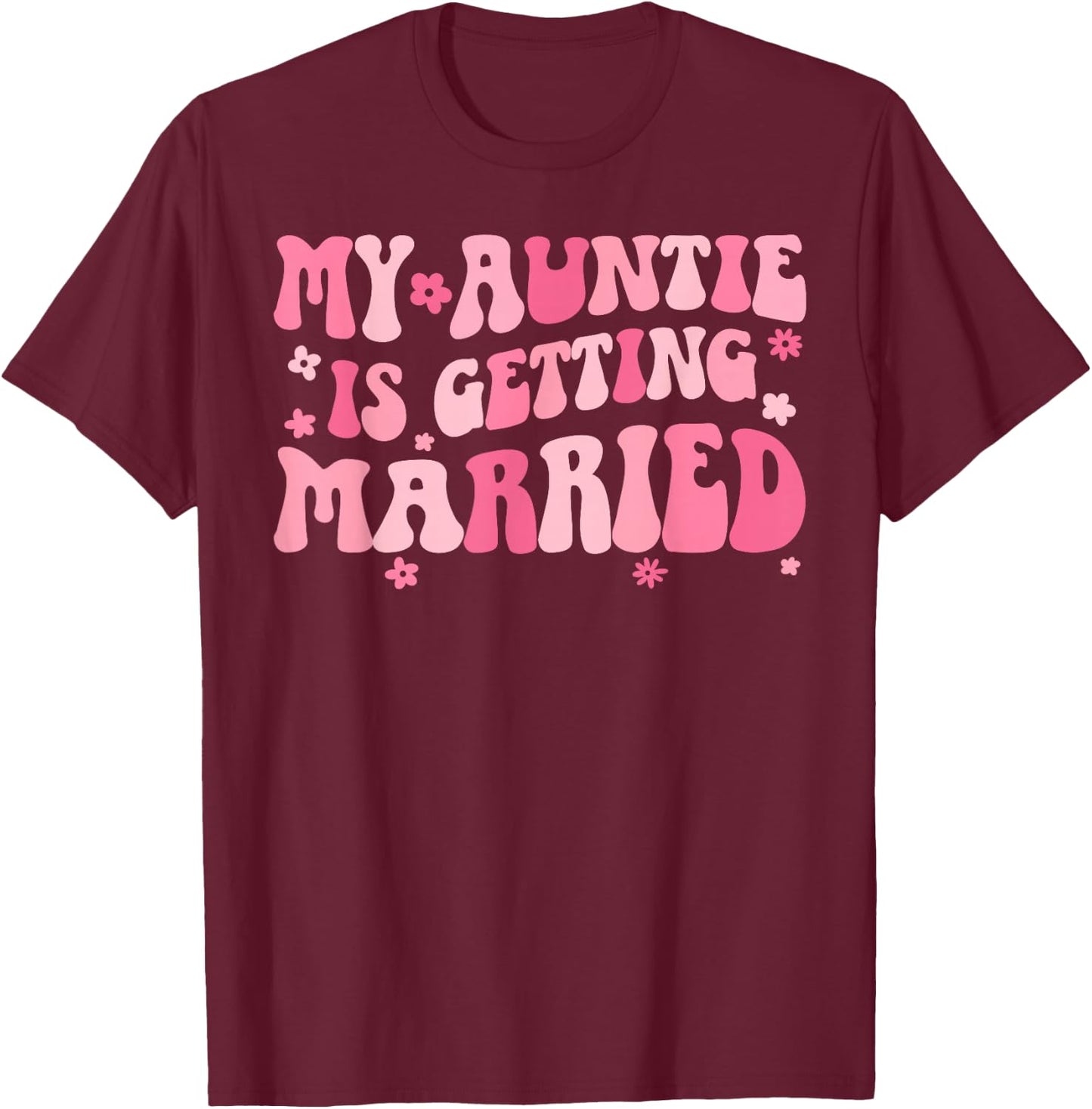 My Auntie is Getting Married Niece of The Bride Niece T-Shirt - T-Shirt | Maroon