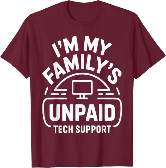 Funny Computer Engineer I'm My Family's Unpaid Tech Support T-Shirt - T-Shirt | Maroon