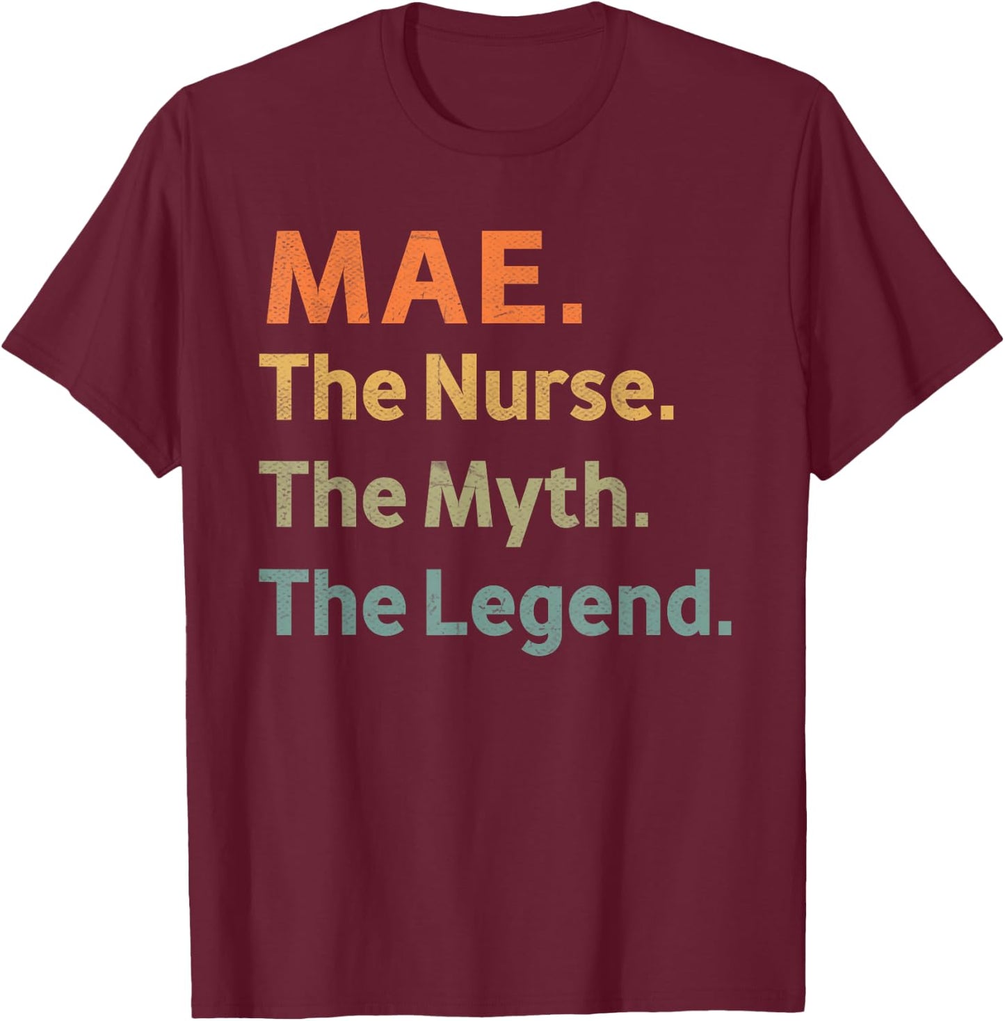 MAE The Nurse The Myth The Legend Funny Vintage Idea T-Shirt - T-Shirt | Maroon
