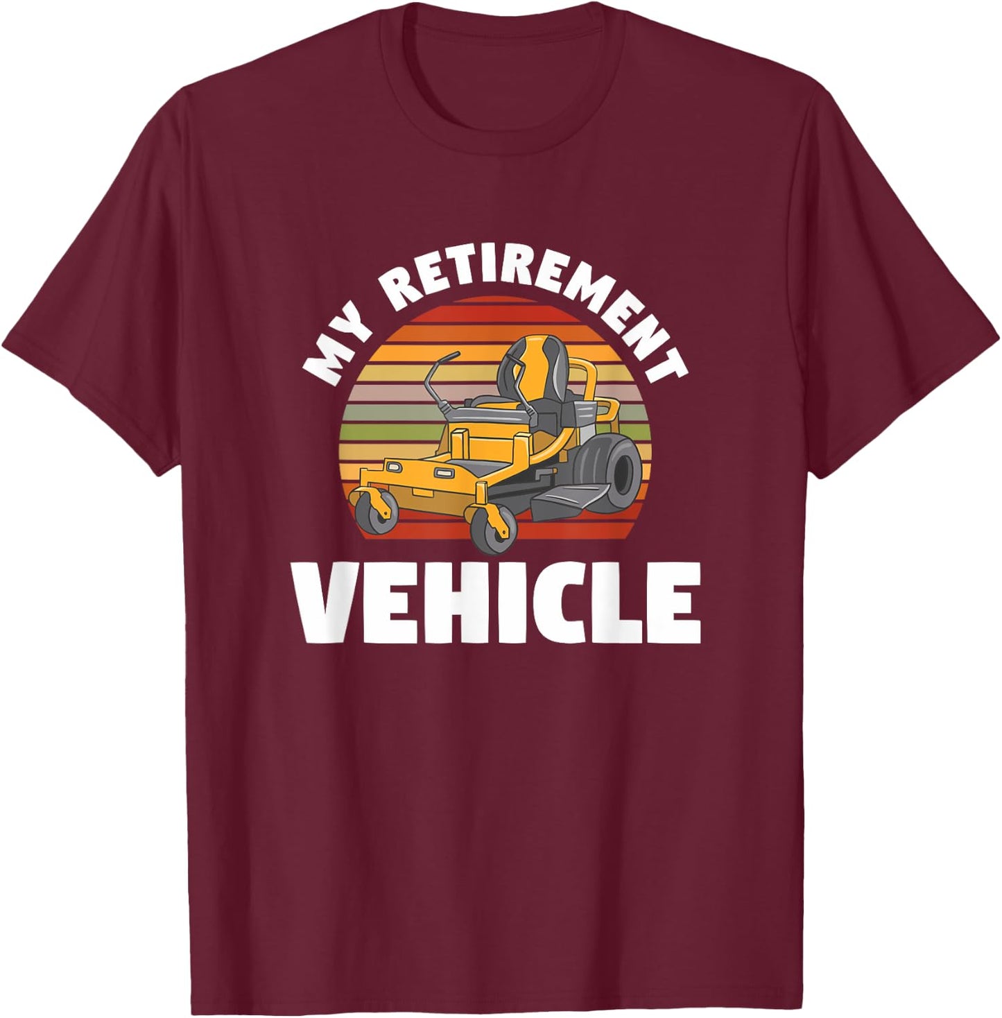 My Retirement Vehicle Retired Lawn Mower Grass Mow Mowing T-Shirt - T-Shirt | Maroon
