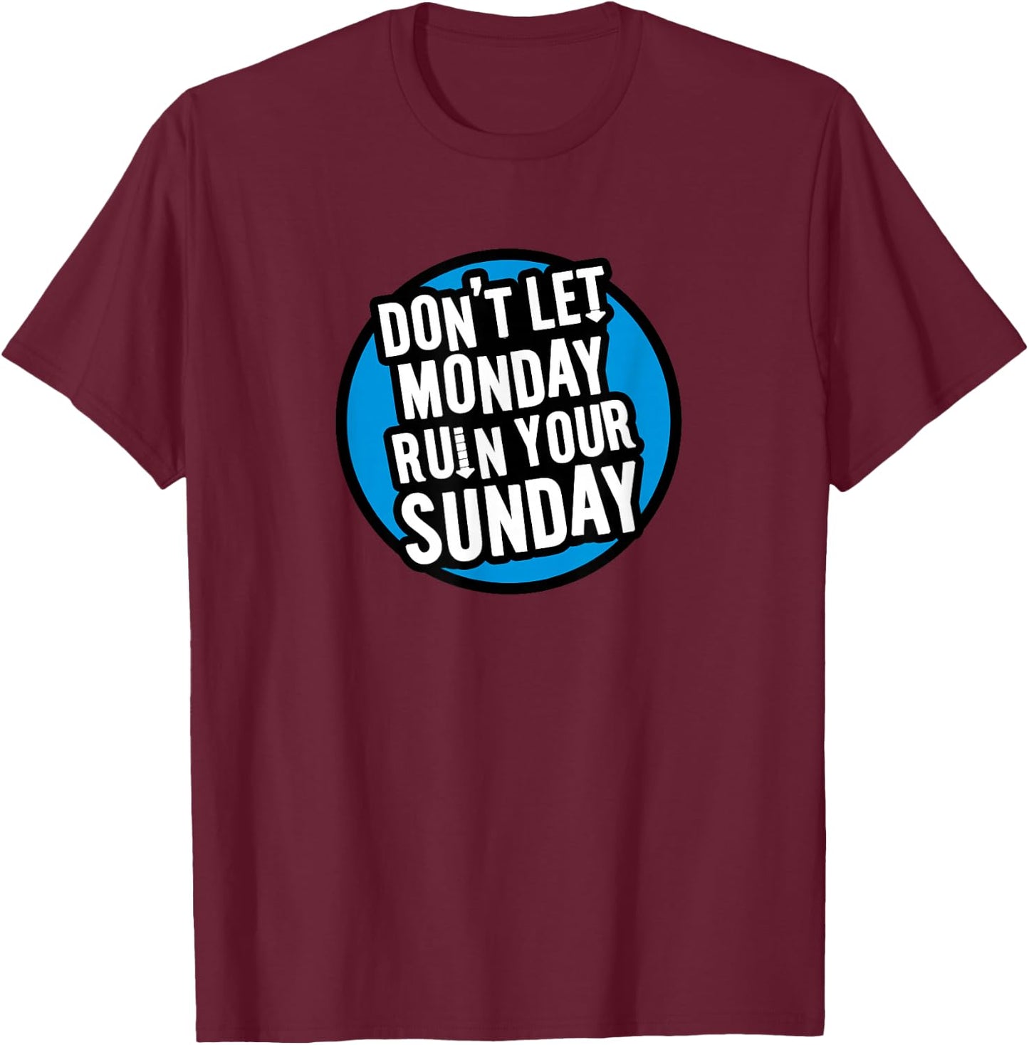Don't Let Monday Ruin Your Sunday T-Shirt - T-Shirt | Maroon