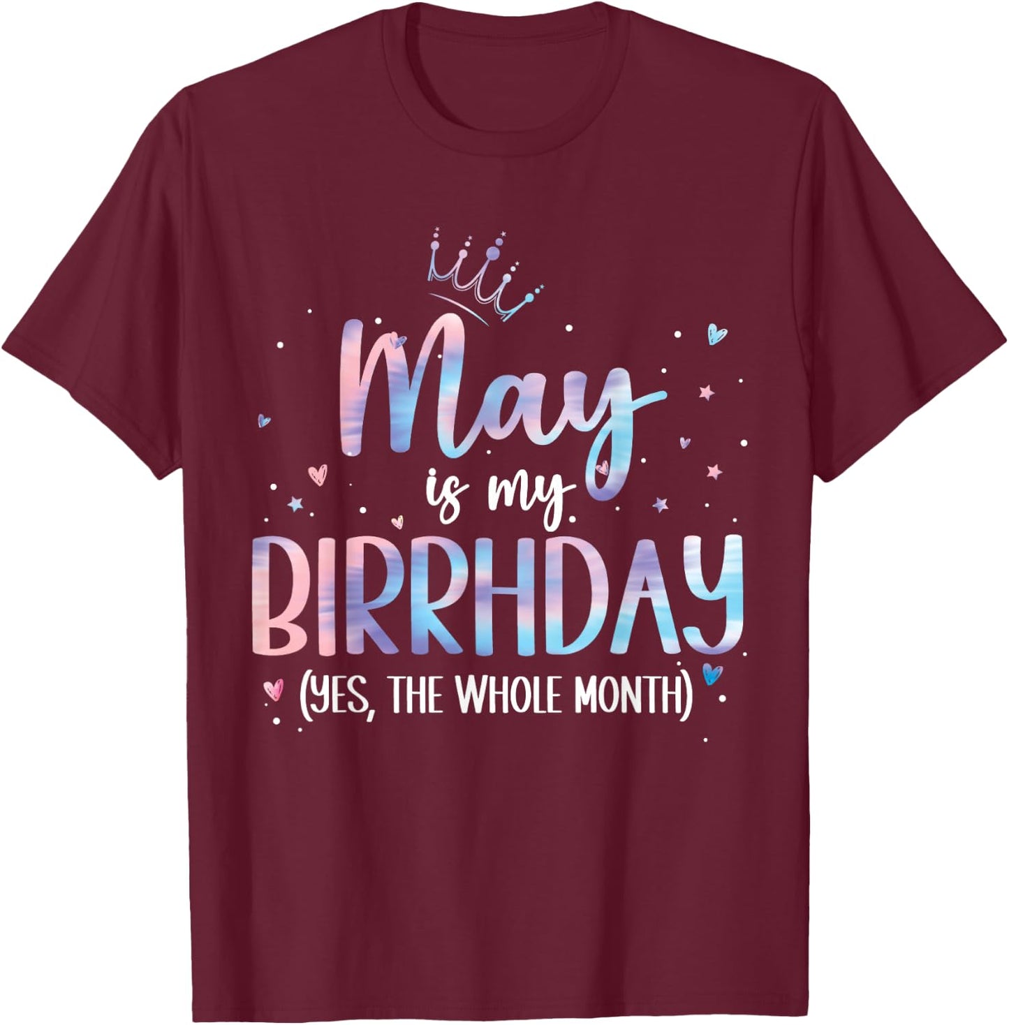 May is My Birthday Yes The Whole Month birthday party T-Shirt - T-Shirt | Maroon