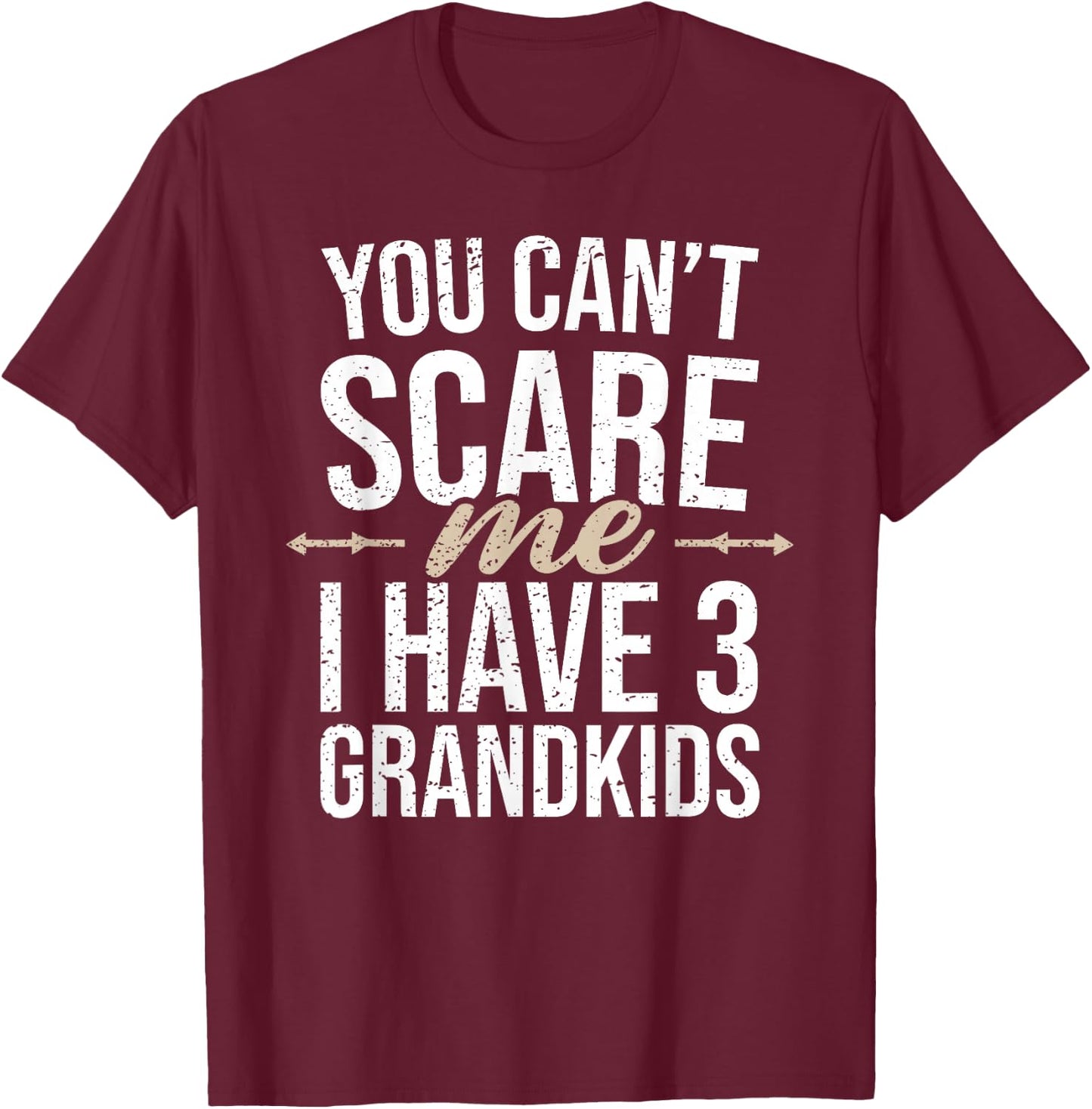 You Cant Scare Me I Have 3 Grandkids Funny Grandpa Grandma T-Shirt - T-Shirt | Maroon
