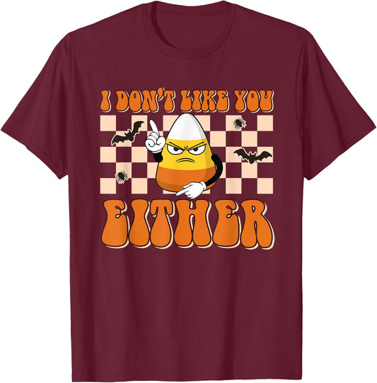 I Don't Like You Either Funny Candy Corn Halloween Costume T-Shirt - T-Shirt | Maroon