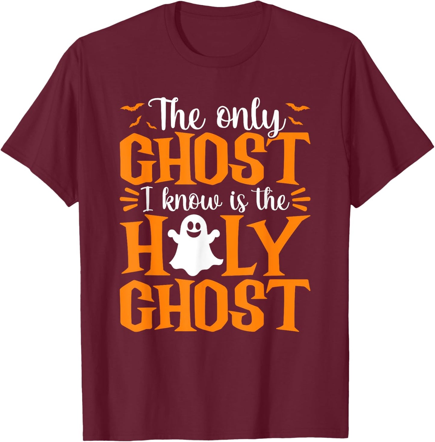 Halloween The Only Ghost I Know Is The Holy Ghost Christian T-Shirt - T-Shirt | Maroon