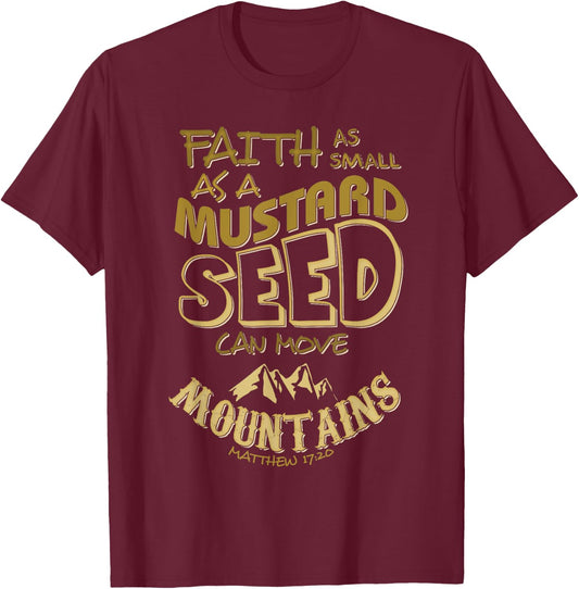 Faith as Small as a Mustard Seed can Move Mountains T-Shirt - T-Shirt | Maroon