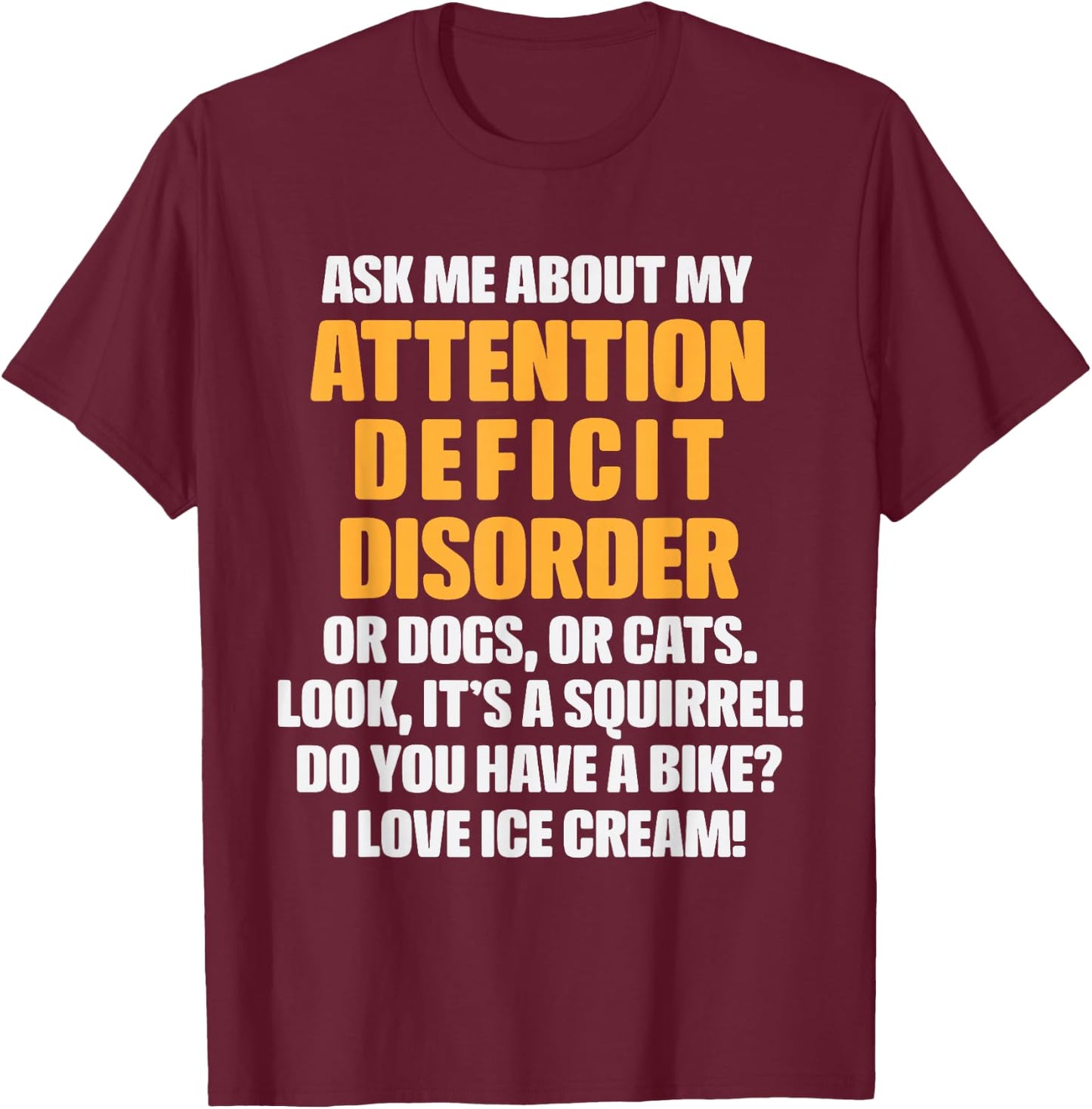 Ask Me About My ADHD Funny ADD Attention Deficit Disorder T-Shirt - T-Shirt | Maroon