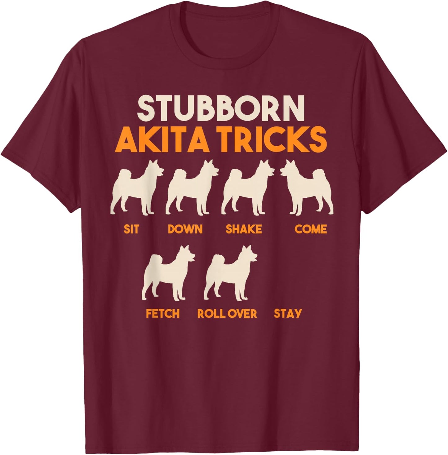 Stubborn Akita Tricks, American Akita Inu T-Shirt - T-Shirt | Maroon