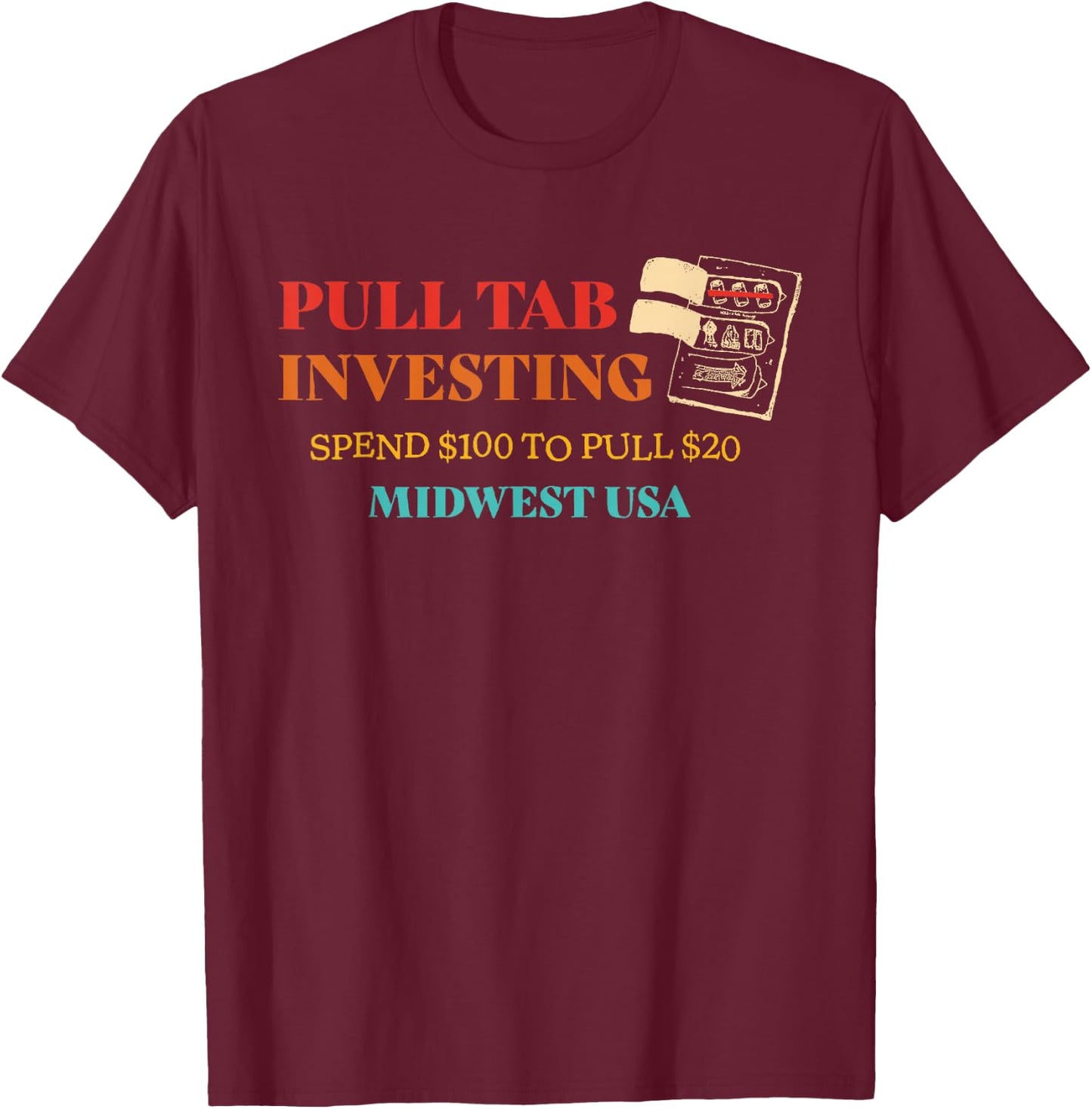 Pull Tab Investing Spend $100 To Pull $20 Midwest Usa Retro T-Shirt - T-Shirt | Maroon
