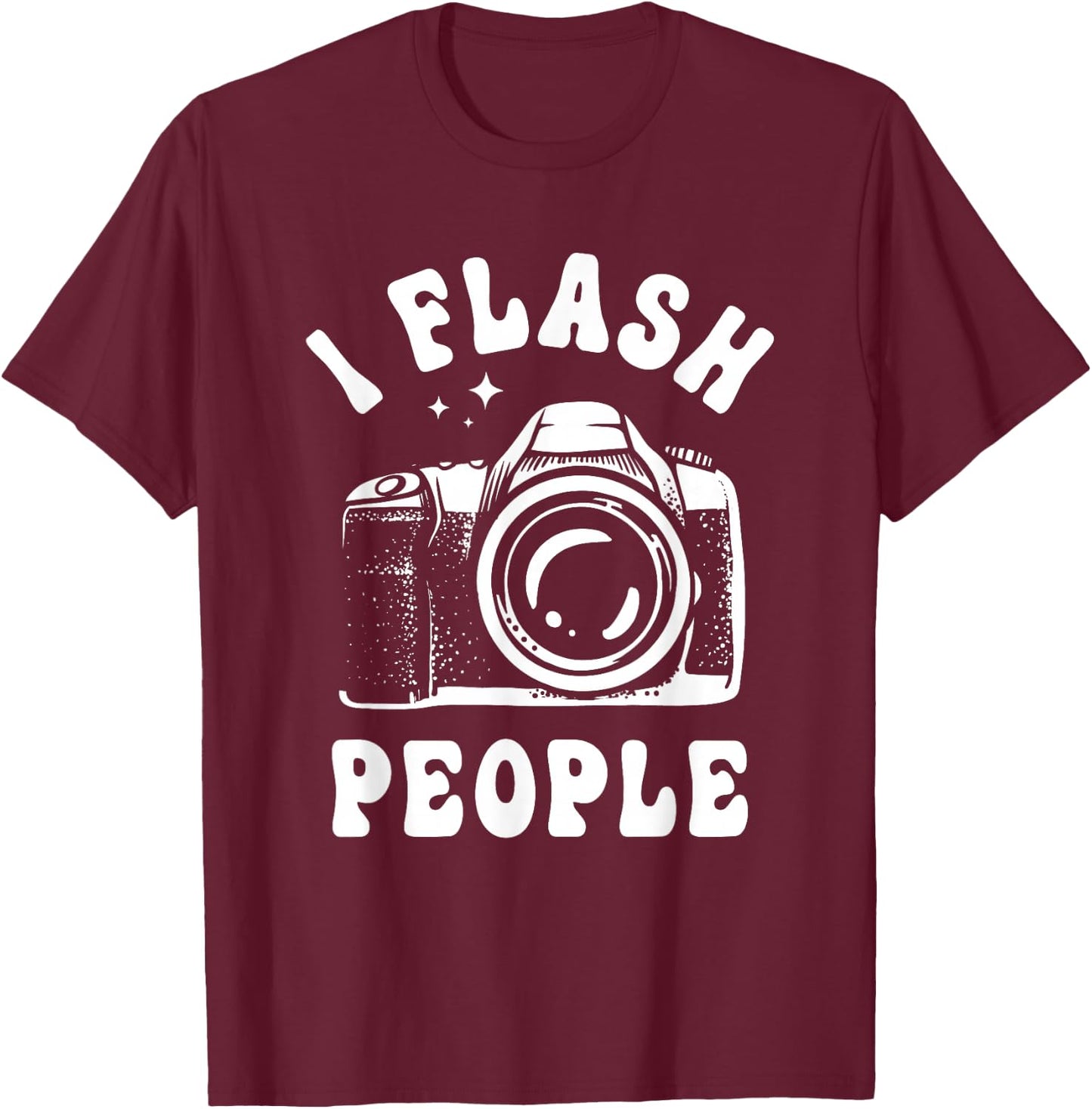 Photography Lover I Flash People Funny Camera Photographer T-Shirt - T-Shirt | Maroon