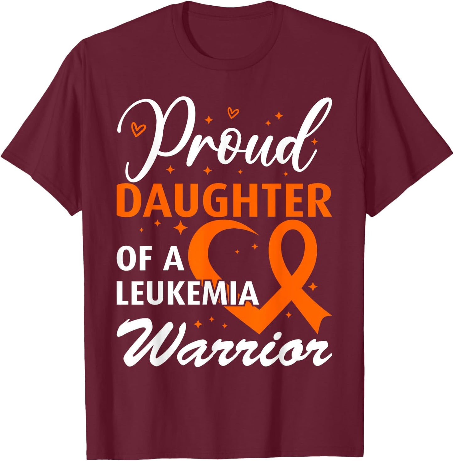 Leukemia Awareness Proud Daughter of a Leukemia Warrior T-Shirt - T-Shirt | Maroon
