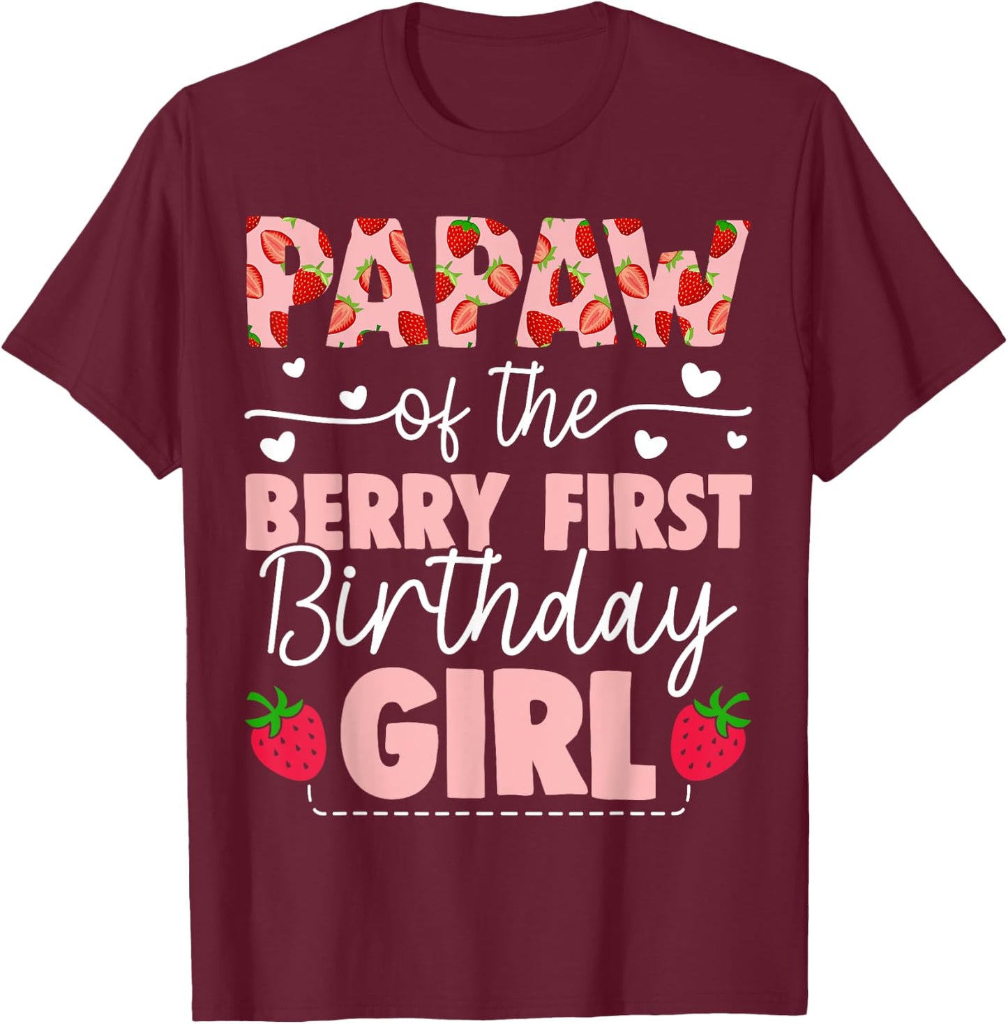 Papaw Of The Berry First Birthday Girl Sweet Strawberry T-Shirt - T-Shirt | Maroon