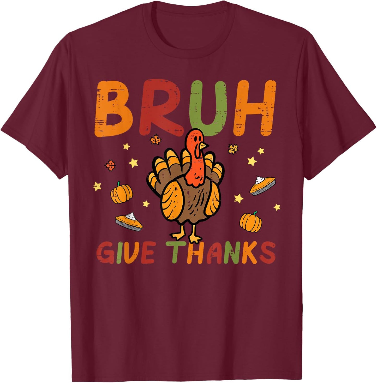 Thanksgiving Bruh Give Thanks Turkey Day Fall Women Men Kids T-Shirt - T-Shirt | Maroon