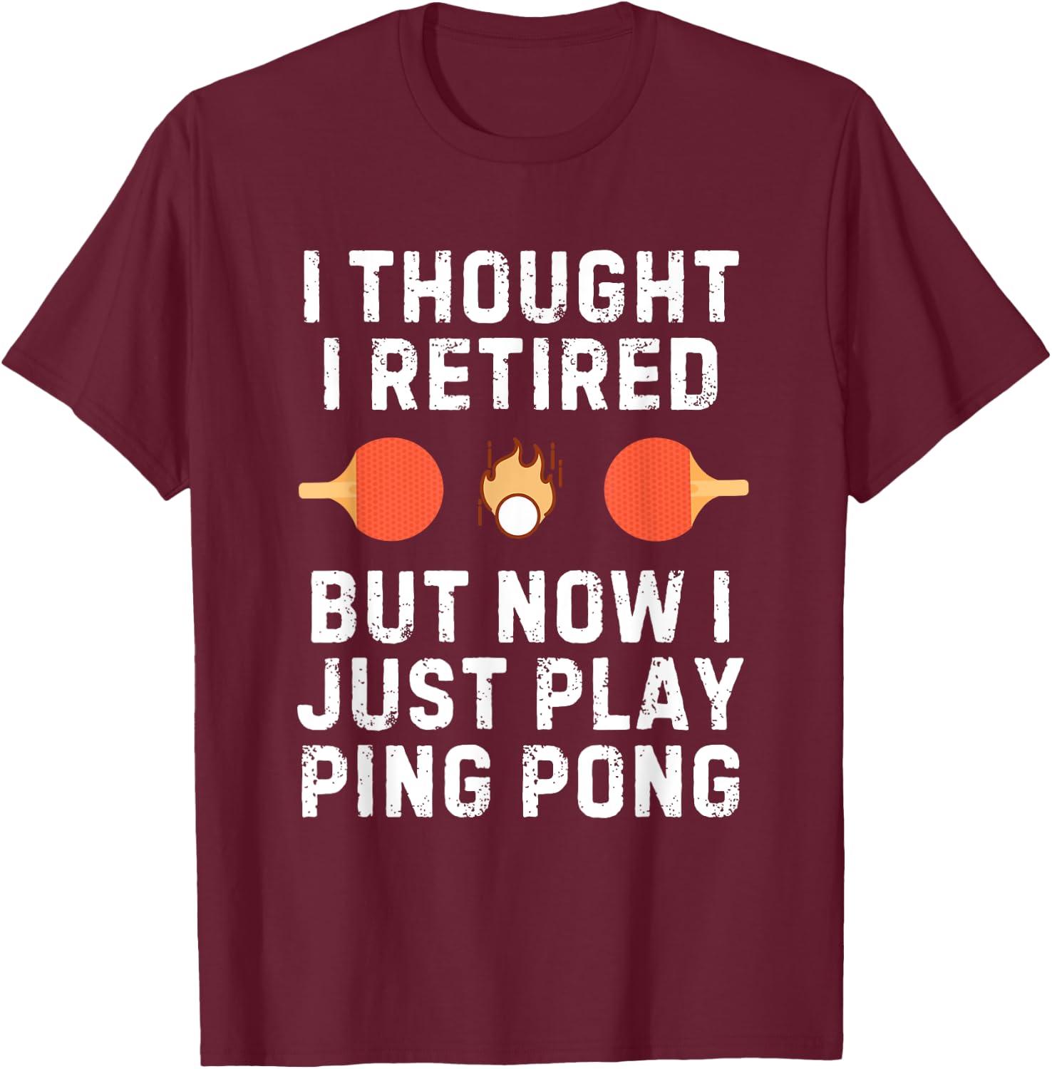 Retired Ping Pong Player Quote for Senior Table Tennis Champ T-Shirt - T-Shirt | Maroon