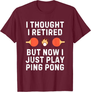 Retired Ping Pong Player Quote for Senior Table Tennis Champ T-Shirt - T-Shirt | Maroon
