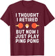 Retired Ping Pong Player Quote for Senior Table Tennis Champ T-Shirt - T-Shirt | Maroon