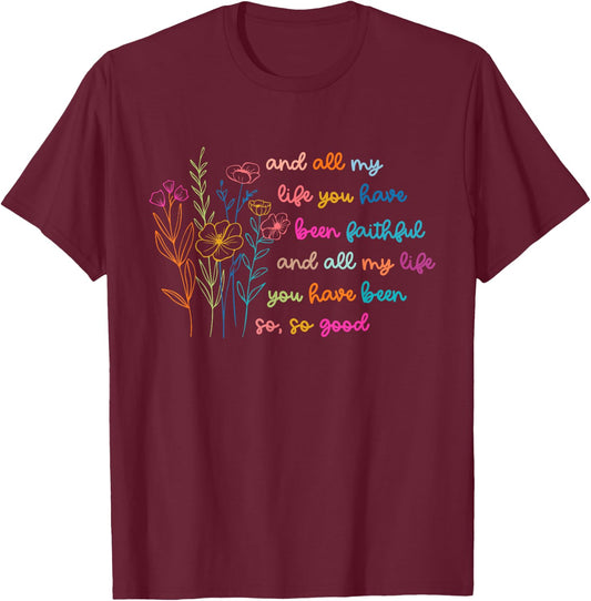 All My Life You Have Been Faithful Jesus Vintage Floral T-Shirt - T-Shirt | Maroon