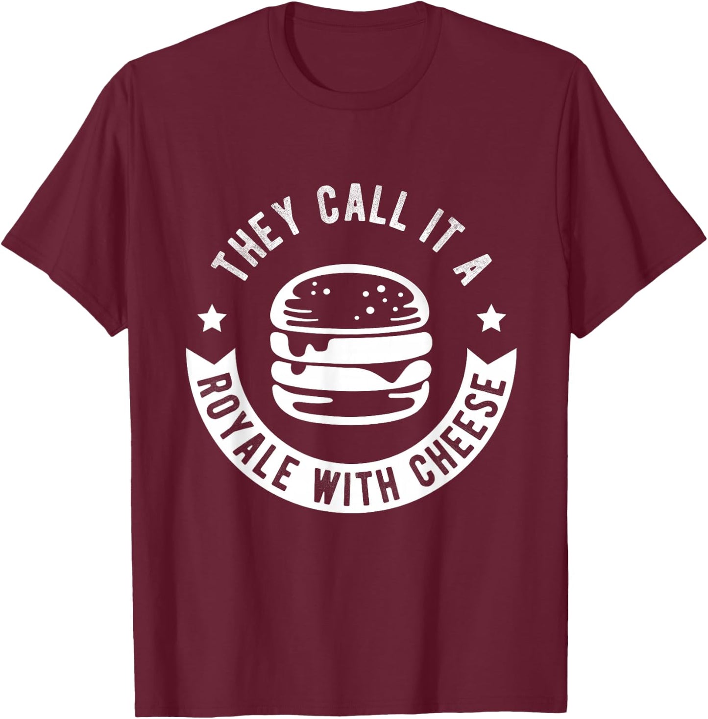 THEY CALL IT A ROYALE WITH CHEESE Burger Fast Food Fan T-Shirt - T-Shirt | Maroon