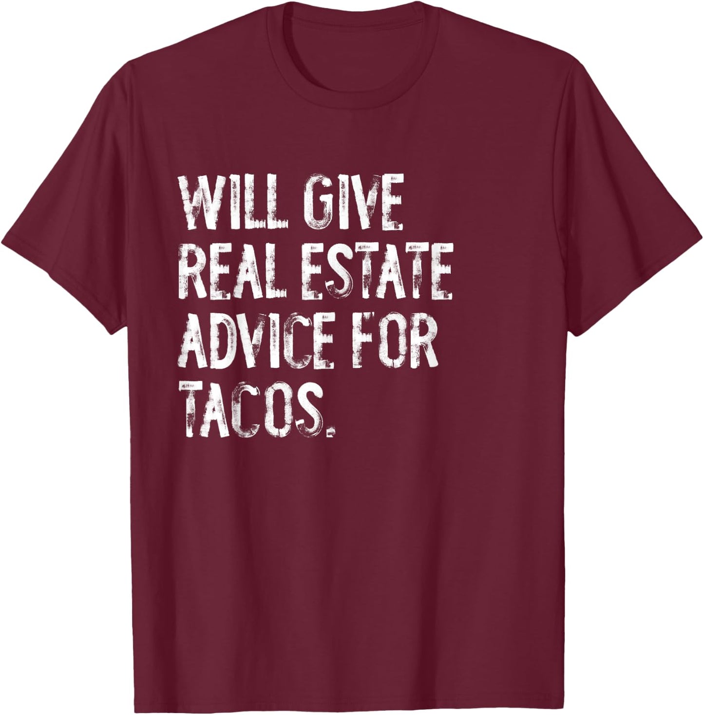 Will Give Real Estate Advice For Tacos Funny T-Shirt - T-Shirt | Maroon