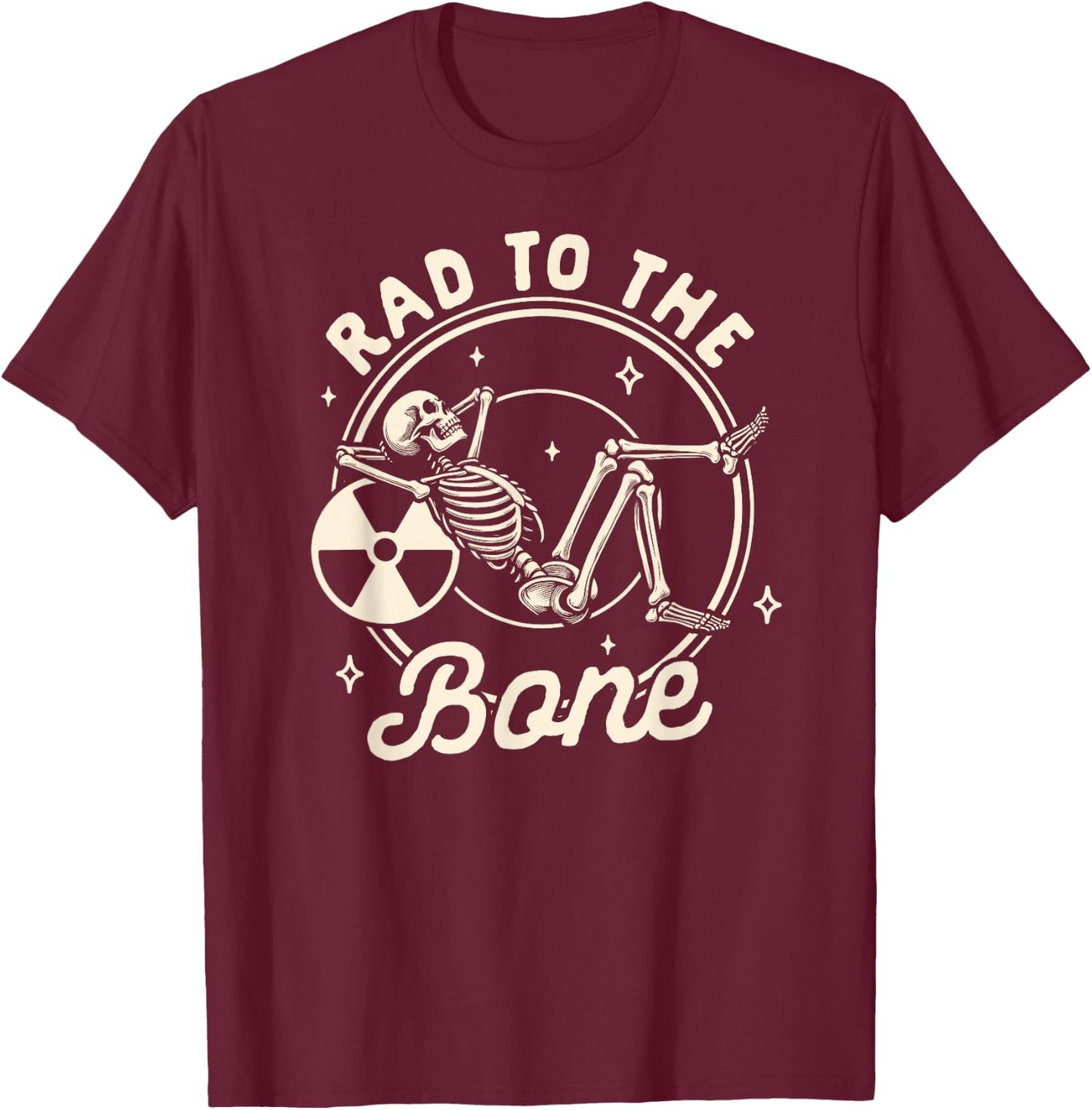 Rad Tech Radiology Radiologist X-ray Tech Rad to The Bone T-Shirt - T-Shirt | Maroon