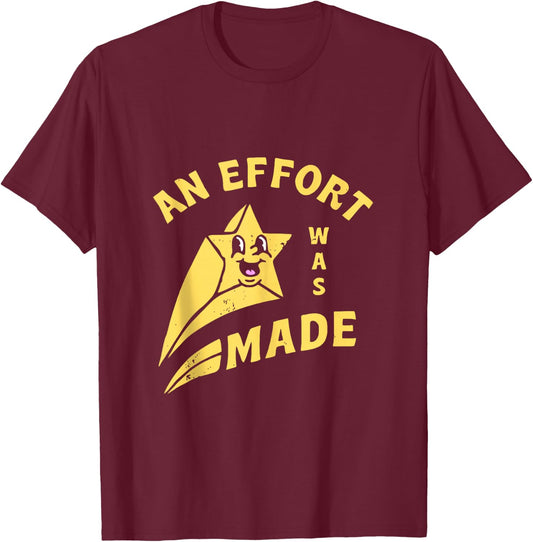 an Effort was Made T-Shirt - T-Shirt | Maroon