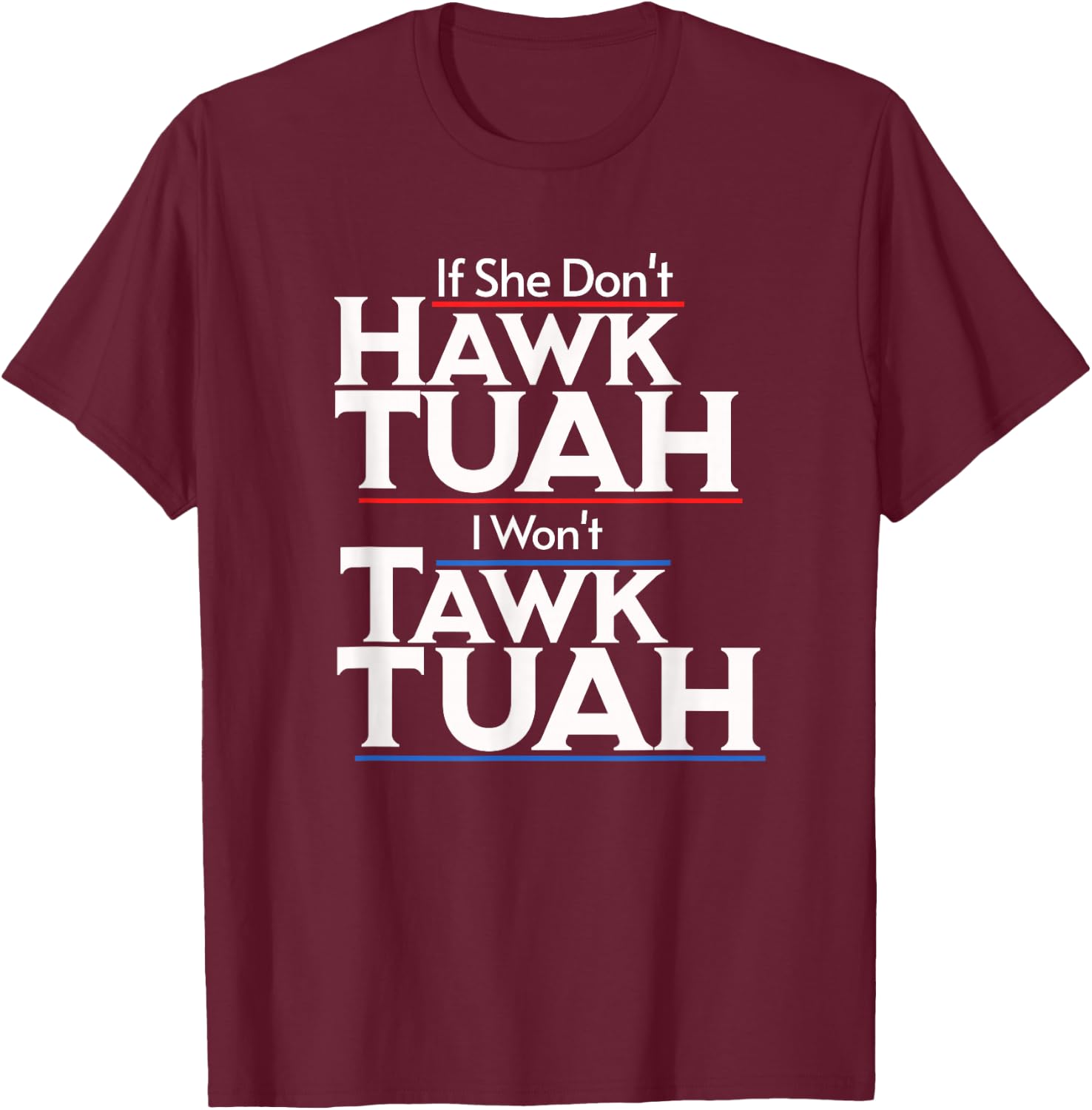 If She Wont Hawk Tuah I Wont Tawk Tuah T-Shirt - T-Shirt | Maroon