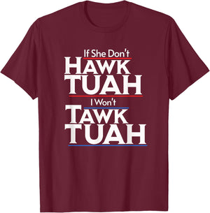 If She Wont Hawk Tuah I Wont Tawk Tuah T-Shirt - T-Shirt | Maroon