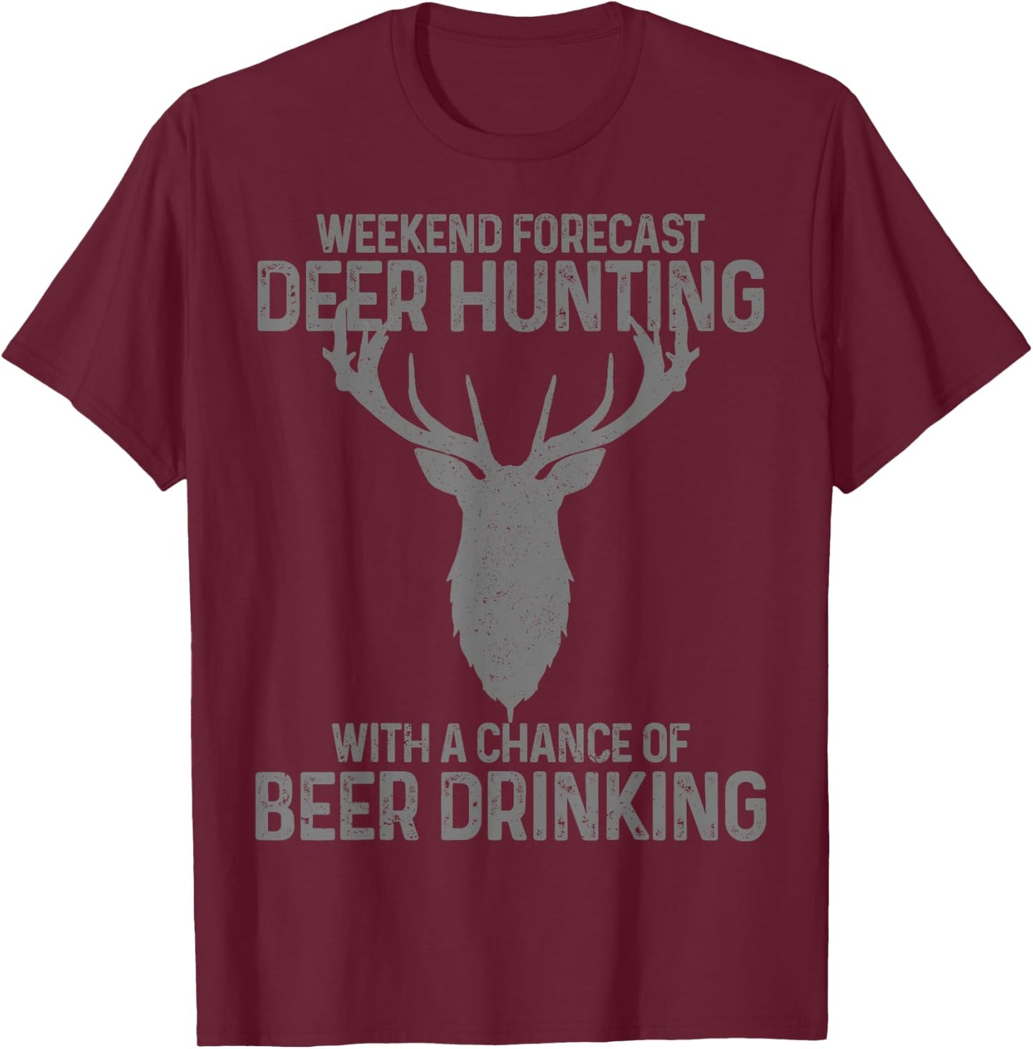 Weekend Forecast Deer Hunting With A Chance Of Beer Drinking T-Shirt - T-Shirt | Maroon