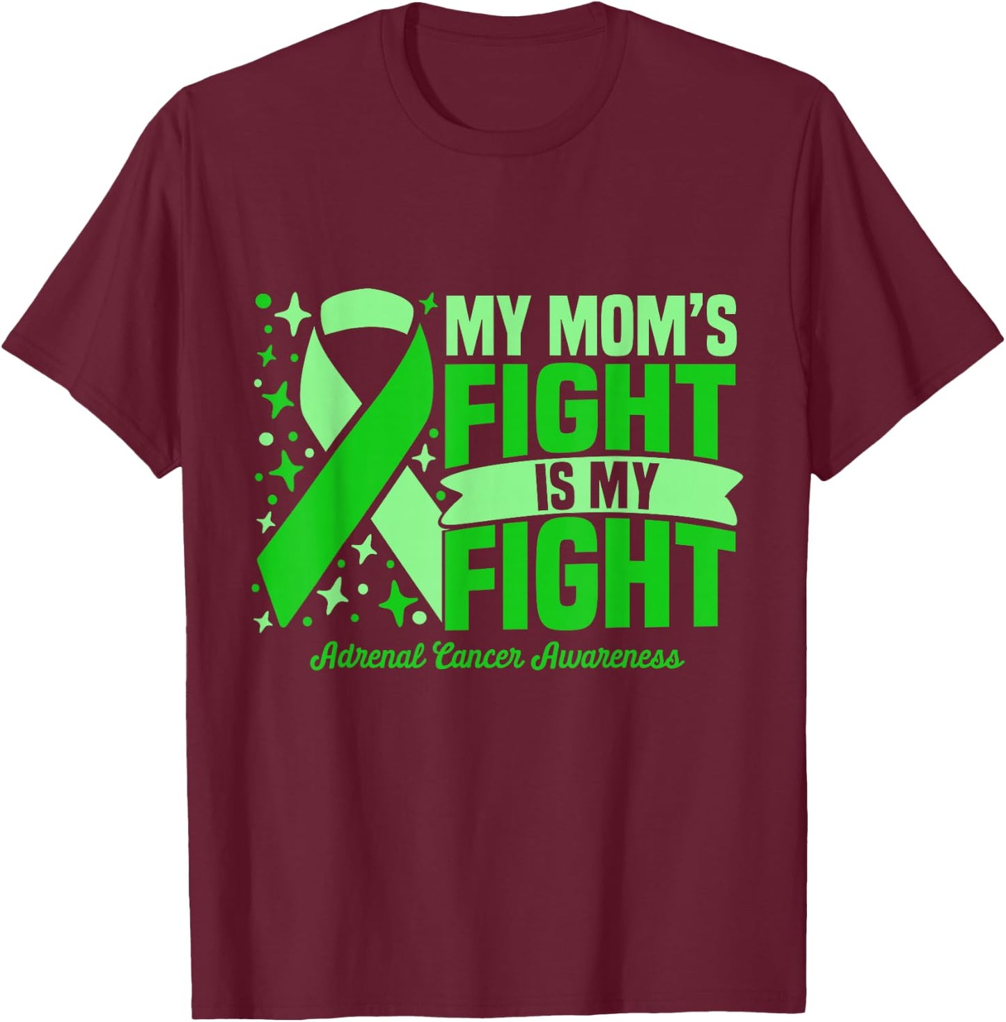 My Mom's Fight Is My Fight Adrenal Cancer Awareness Cure T-Shirt - T-Shirt | Maroon