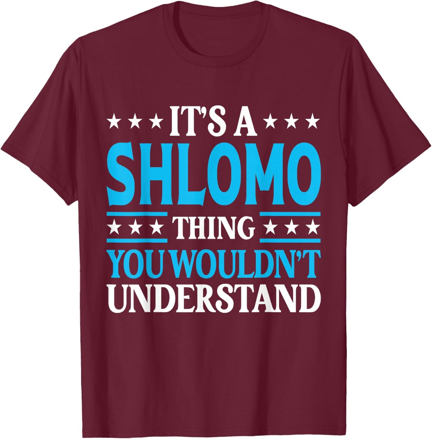 Shlomo Thing Wouldn't Understand Personal Name Shlomo T-Shirt - T-Shirt | Maroon