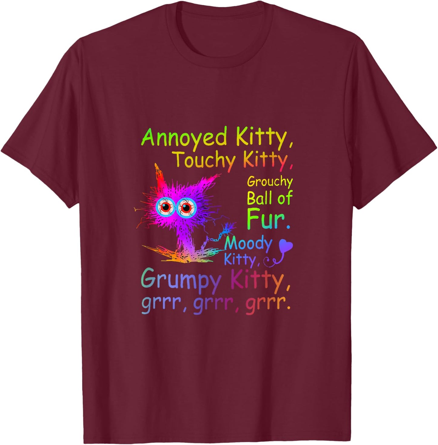Annoyed Kitty Touchy Kitty Grouchy Ball Of Fur Moody Kitty T-Shirt - T-Shirt | Maroon