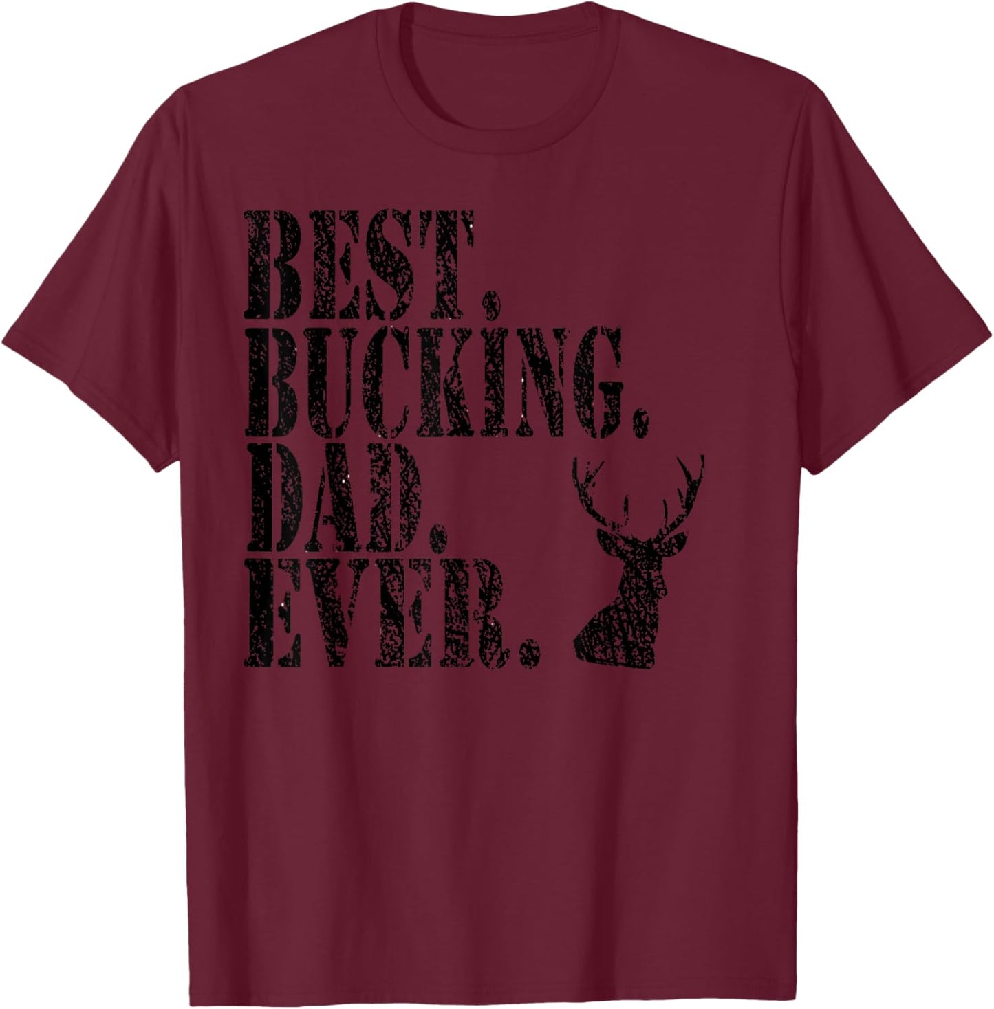 Best Bucking Dad Ever Hunting Funny Shirts T-Shirt - T-Shirt | Maroon