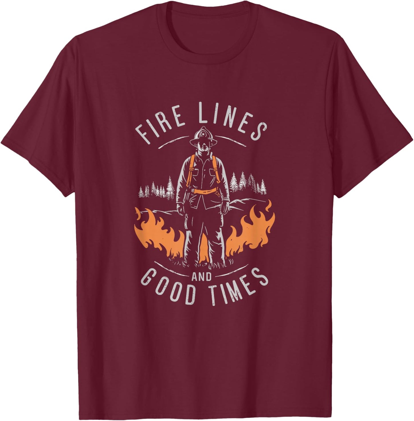 Firefighting Fire Lines And Good Times Wildland Firefighter T-Shirt - T-Shirt | Maroon