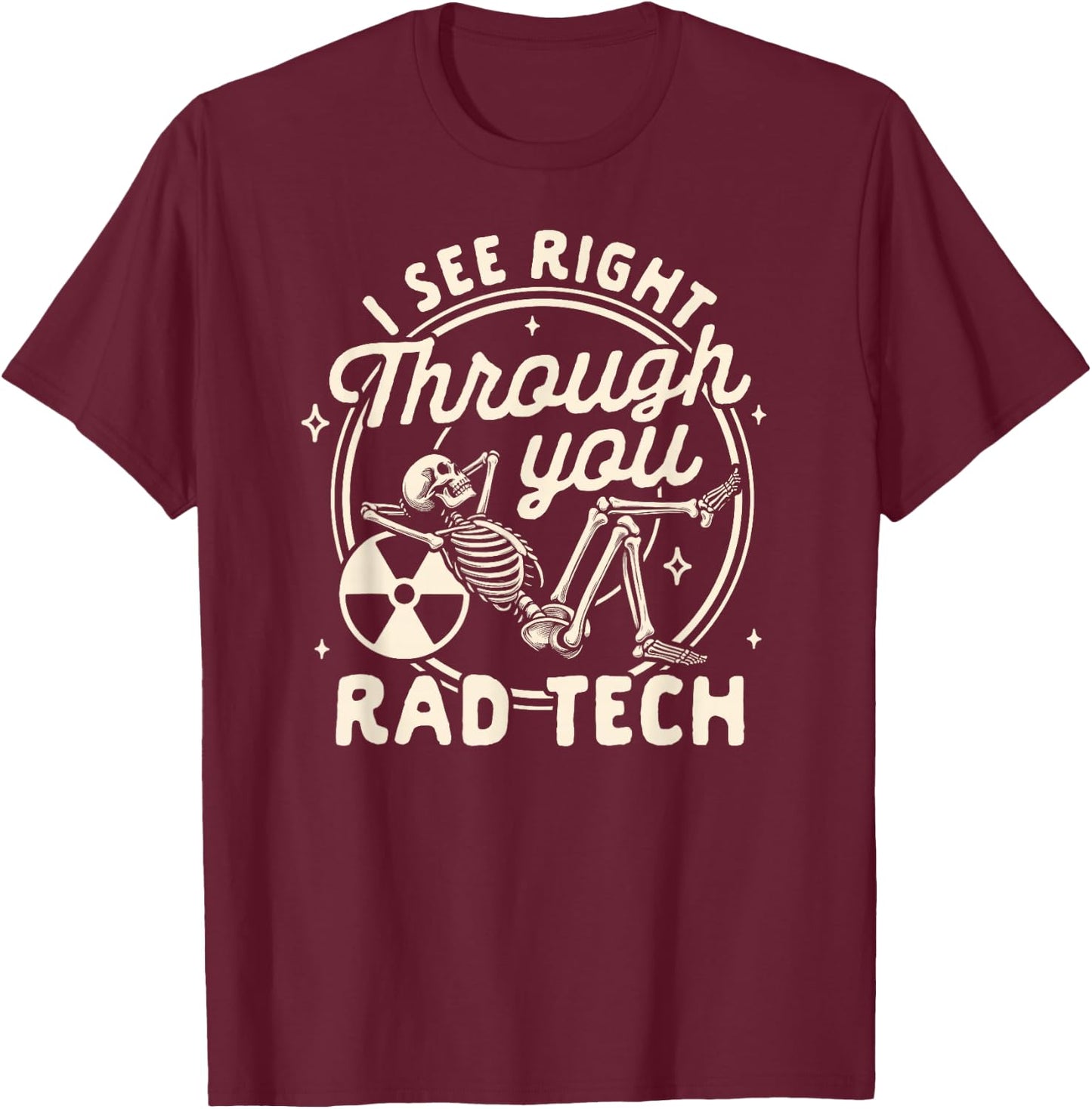 Radiologist X-ray Tech I See Right Through You Rad Tech T-Shirt - T-Shirt | Maroon