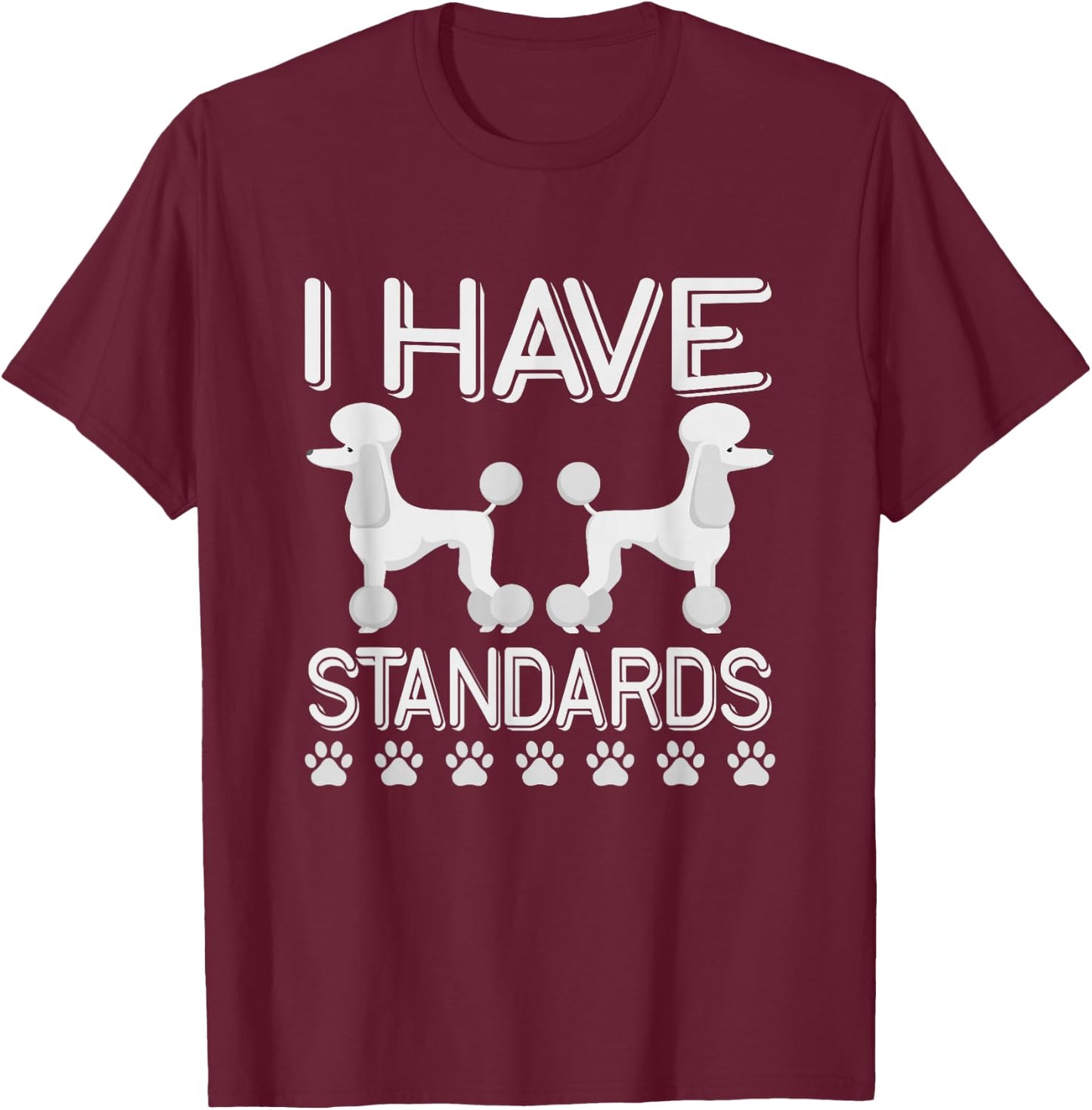 I Have Standards Poodle T-Shirt - T-Shirt | Maroon