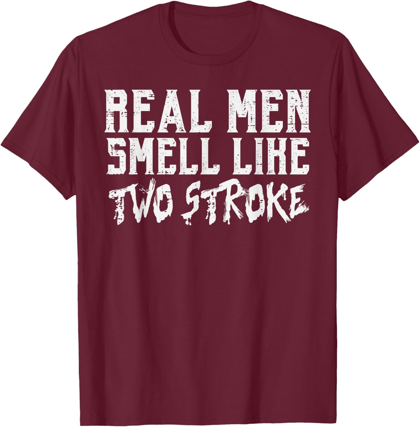 Real Men Smell Like Two Stroke Funny Dirt Bike Motocross T-Shirt - T-Shirt | Maroon