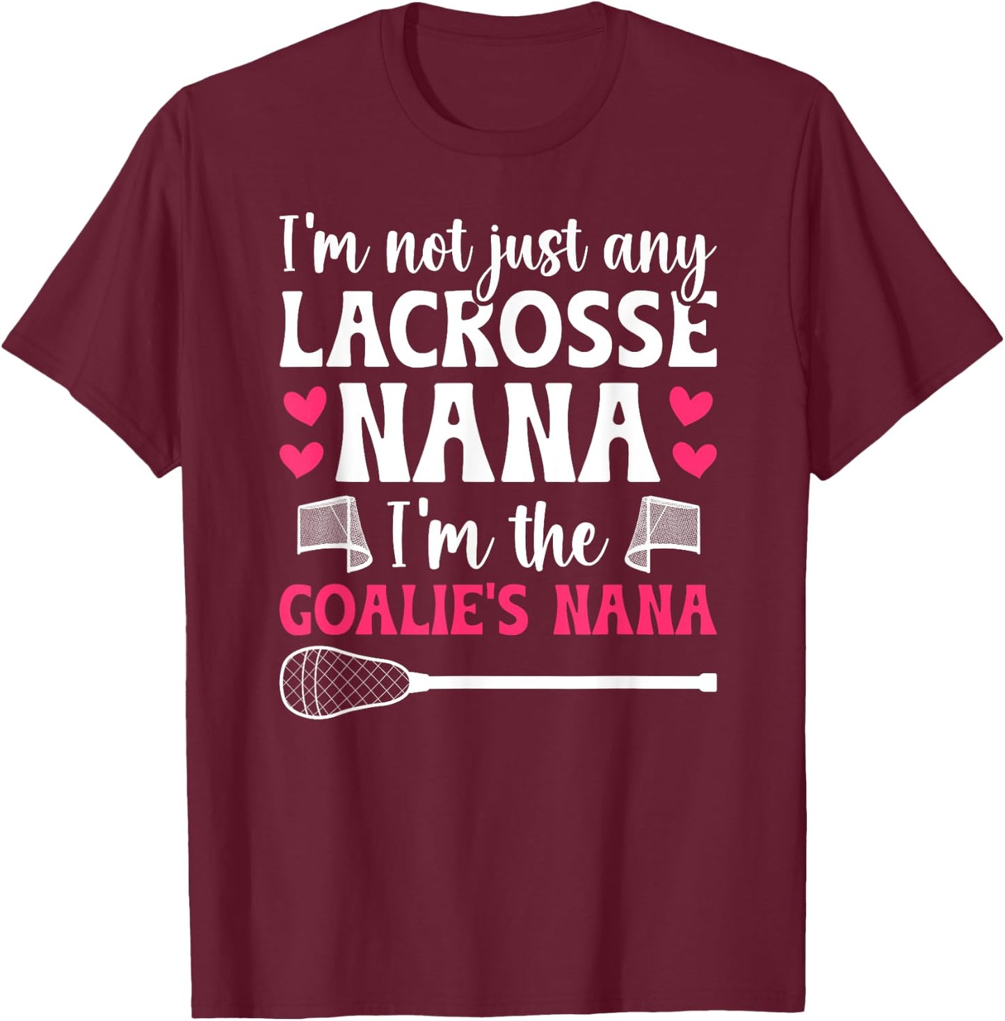I'm The Lacrosse Goalie Nana Of A Lacrosse Goalkeeper Nana T-Shirt - T-Shirt | Maroon