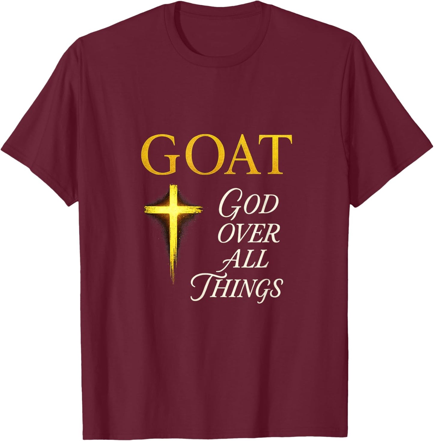 Goat God Over All Things - Motivational Quote T-Shirt - T-Shirt | Maroon