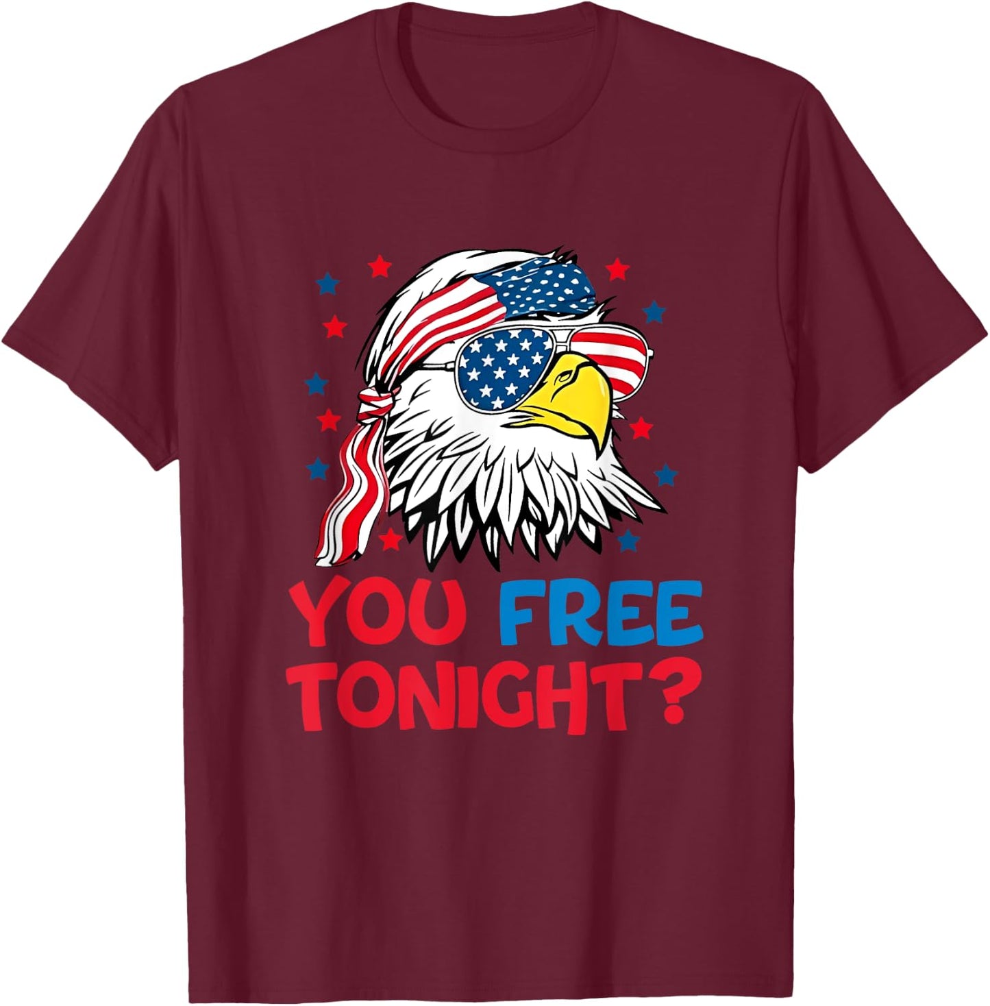 You Free Tonight 4th Of July outfits Funny Joke T-Shirt - T-Shirt | Maroon