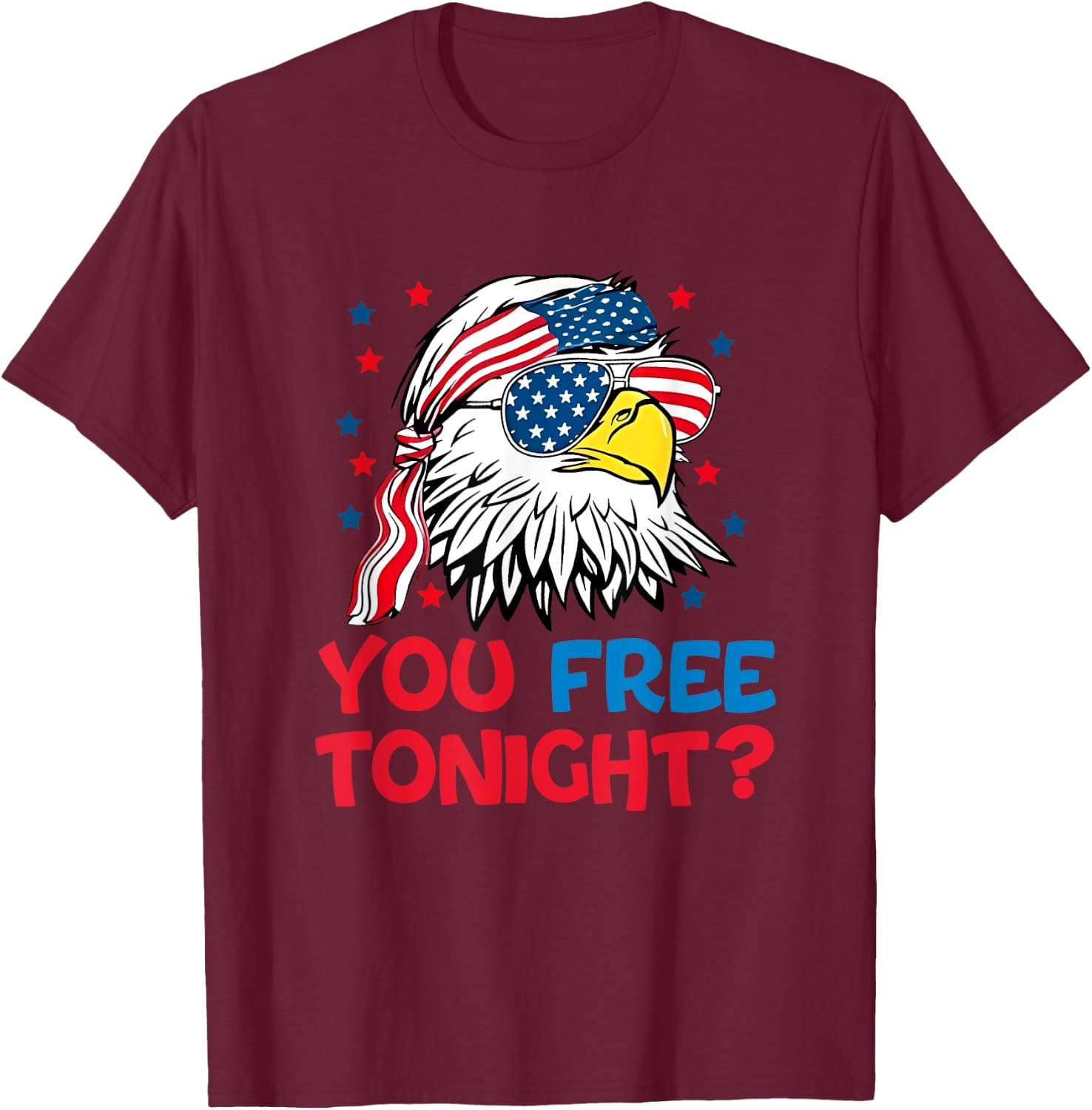 You Free Tonight 4th Of July outfits Funny Joke T-Shirt - T-Shirt | Maroon