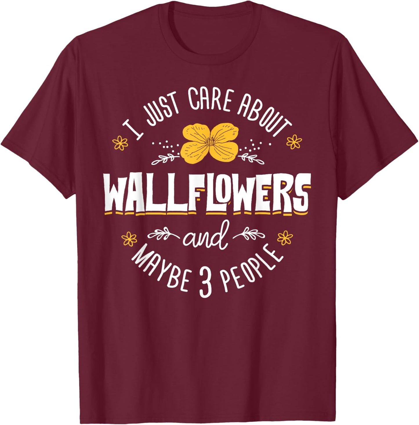 Wallflowers Gift - I Just Care About Wallflowers T-Shirt - T-Shirt | Maroon