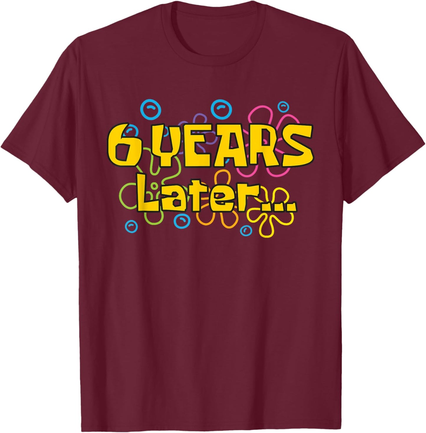 Six 6 Years Later Boy or Girl Birthday Party Funny Meme T-Shirt - T-Shirt | Maroon