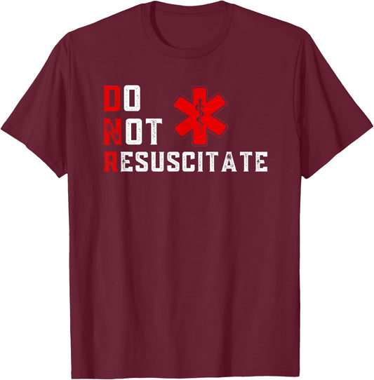 Do Not Resuscitate Signed DNR T-Shirt - T-Shirt | Maroon